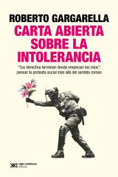 Icon image Carta abierta sobre la intolerancia: "Tus derechos terminan donde empiezan los míos": pensar la protesta social más allá del sentido común, Edición 3