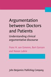 Icon image Argumentation between Doctors and Patients: Understanding clinical argumentative discourse