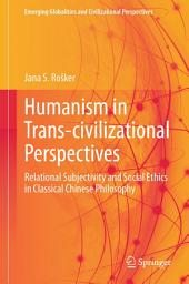 Icon image Humanism in Trans-civilizational Perspectives: Relational Subjectivity and Social Ethics in Classical Chinese Philosophy
