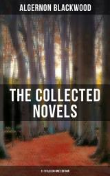 Icon image The Collected Novels of Algernon Blackwood (11 Titles in One Edition): Jimbo, The Education of Uncle Paul, The Human Chord, The Centaur, The Promise of Air, The Garden of Survival, The Bright Messenger and more
