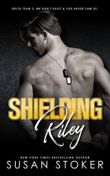 Icon image Shielding Riley: A Special Forces Military Romantic Suspense: Army romance