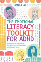 Icon image The Emotional Literacy Toolkit for ADHD: Strategies for Better Emotional Regulation and Peer Relationships in Children and Teens