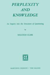 Icon image Perplexity and Knowledge: An Inquiry into the Structures of Questioning