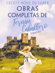 Icon image Obras completas de Fernán Caballero. Tomo XV: Volumen 15