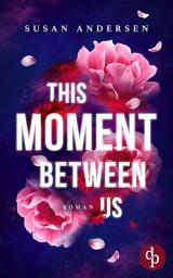 Icon image This Moment Between Us: Ein Enemies to Lovers Roman