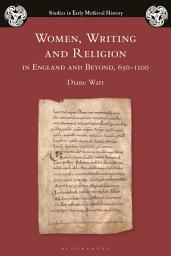 Icon image Women, Writing and Religion in England and Beyond, 650–1100