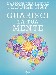 Icon image Guarisci la tua mente: La Ricetta della Salute: Medicina, Affermazioni e Intuito