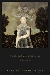 Icon image I Watched You Disappear: Poems