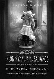 Icon image La Conferencia de los Pájaros (El hogar de Miss Peregrine para niños peculiares 5): .
