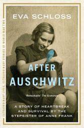 Icon image After Auschwitz: The breathtaking true story of heartbreak and survival by the stepsister of Anne Frank