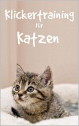 Icon image Klickertraining für Katzen: Erfolgreich Katzen dressieren mit Katzenklicker Training für eine sanfte Katzenerziehung
