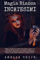 Icon image Magia Bianca e Incantesimi: Scopri il potere della magia applicando i rituali e gli incantesimi più efficaci. Una guida più completa ai segreti degli incantesimi delle streghe di negromanti e maghi. Ottieni amore, prosperità, denaro e salute