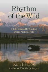 Icon image Rhythm of the Wild: A Life Inspired by Alaska's Denali National Park