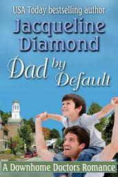 Icon image Dad by Default: A Downhome Doctors Romance