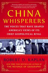 Icon image China Whisperers: The Voices That Have Shaped America's Views of Its Chief Geopolitical Rival