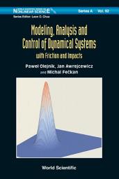 Icon image Modeling, Analysis and Control of Dynamical Systems: With Friction and Impacts