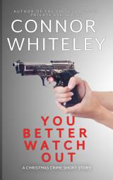 Icon image You Better Watch Out: A Christmas Crime Short Story