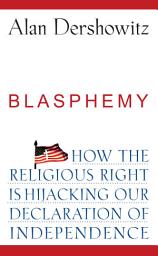 Icon image Blasphemy: How the Religious Right is Hijacking the Declaration of Independence
