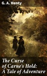 Icon image The Curse of Carne's Hold: A Tale of Adventure: A Mysterious 16th Century Adventure of Curses and Escapades