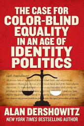 Icon image The Case for Color-Blind Equality in an Age of Identity Politics