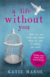 Icon image A Life Without You: a gripping and emotional page-turner about love and family secrets