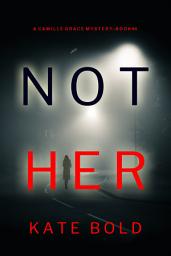 Icon image Not Her (A Camille Grace FBI Suspense Thriller—Book 4)