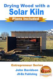 Icon image Drying Wood with a Solar Kiln - Plans Included