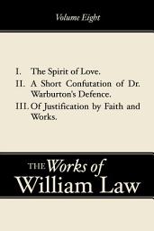 Icon image The Spirit of Love; A Short Confutation of Dr. Warburton's Defence; Of Justification by Faith and Works, Volume 8: Of Justification by Faith and Works