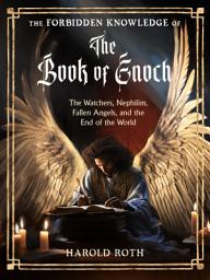 Icon image The Forbidden Knowledge of the Book of Enoch: The Watchers, Nephilim, Fallen Angels, and the End of the World
