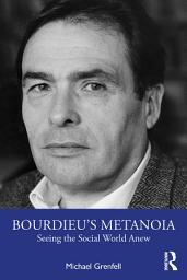 Icon image Bourdieu’s Metanoia: Seeing the Social World Anew