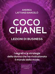 Icon image Coco Chanel. Lezioni di business: I segreti e le strategie della donna che rivoluzionato il mondo della moda
