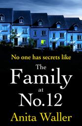 Icon image The Family at No. 12: The explosive, addictive psychological thriller from Anita Waller