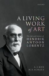 Icon image A Living Work of Art: The Life and Science of Hendrik Antoon Lorentz