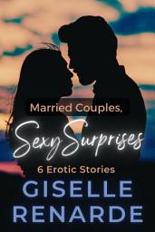 Icon image Married Couples, Sexy Surprises: 6 Erotic Stories