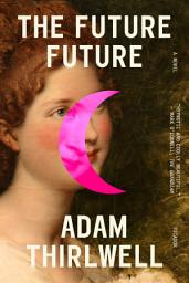 Icon image The Future Future: A Novel