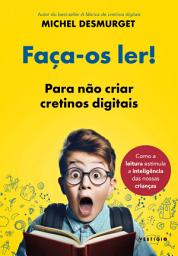 Icon image Faça-os ler!: Para não criar cretinos digitais (do mesmo autor de A fábrica de cretinos digitais)