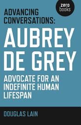 Icon image Advancing Conversations: Aubrey De Grey - Advocate For An Indefinite Human Lifespan
