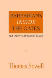 Icon image Barbarians inside the Gates and Other Controversial Essays