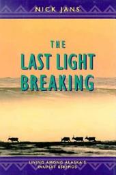 Icon image The Last Light Breaking: Living Among Alaska's Inupiat Eskimos