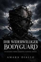 Icon image Ihr widerwilliger Bodyguard: Ein Reverse-Harem-Romantic-Suspense-Roman
