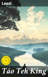 Icon image Tâo Teh King: Enriched edition. Exploring the Way of Tao: Wisdom, Harmony, and Balance in Ancient Chinese Philosophy