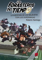 Icon image Los Forasteros del Tiempo 10: La aventura de los Balbuena con los Superninjas