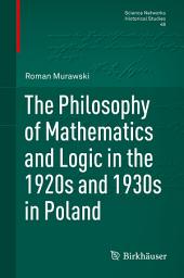 Icon image The Philosophy of Mathematics and Logic in the 1920s and 1930s in Poland