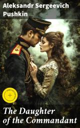 Icon image The Daughter of the Commandant: Enriched edition. Love, Betrayal, and Societal Expectations in 18th Century Russia