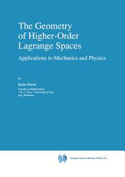 Icon image The Geometry of Higher-Order Lagrange Spaces: Applications to Mechanics and Physics