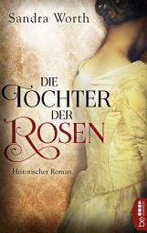 Icon image Die Tochter der Rosen: Historischer Roman