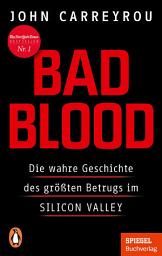 Icon image Bad Blood: Die wahre Geschichte des größten Betrugs im Silicon Valley - Mit einem neuen Kapitel zum Prozess gegen Elizabeth Holmes - Ein SPIEGEL-Buch