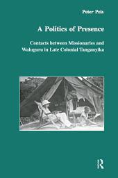 Icon image A Politics of Presence: Contacts Between Missionaries and Walugru in Late Colonial Tanganyika