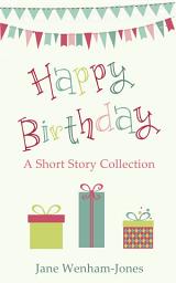Icon image Happy Birthday: A celebratory short story collection from the author of The Big Five O