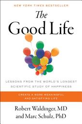 Icon image The Good Life: Lessons from the World's Longest Scientific Study of Happiness